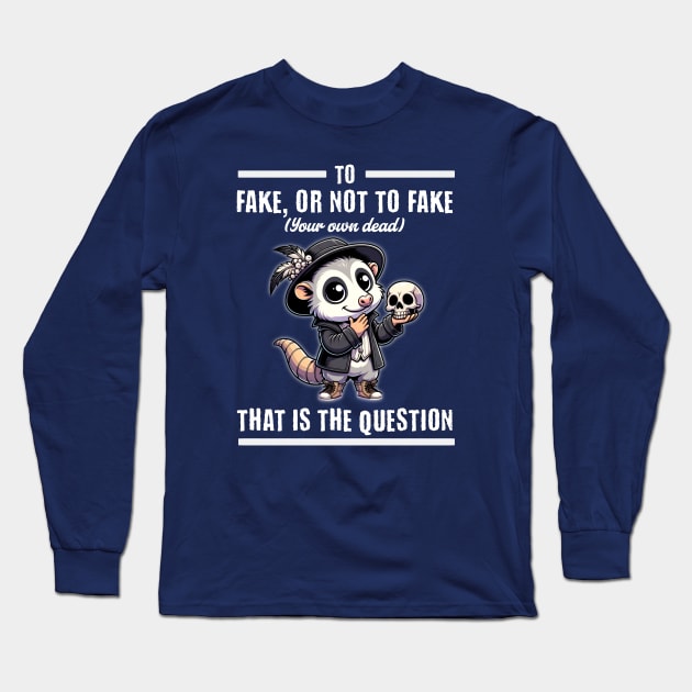 To Fake or Not to Fake (Your Own Dead) - Hamlet Opossum Long Sleeve T-Shirt by Critter Chaos